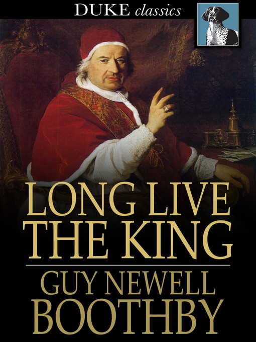 Title details for Long Live the King by Guy Newell Boothby - Available